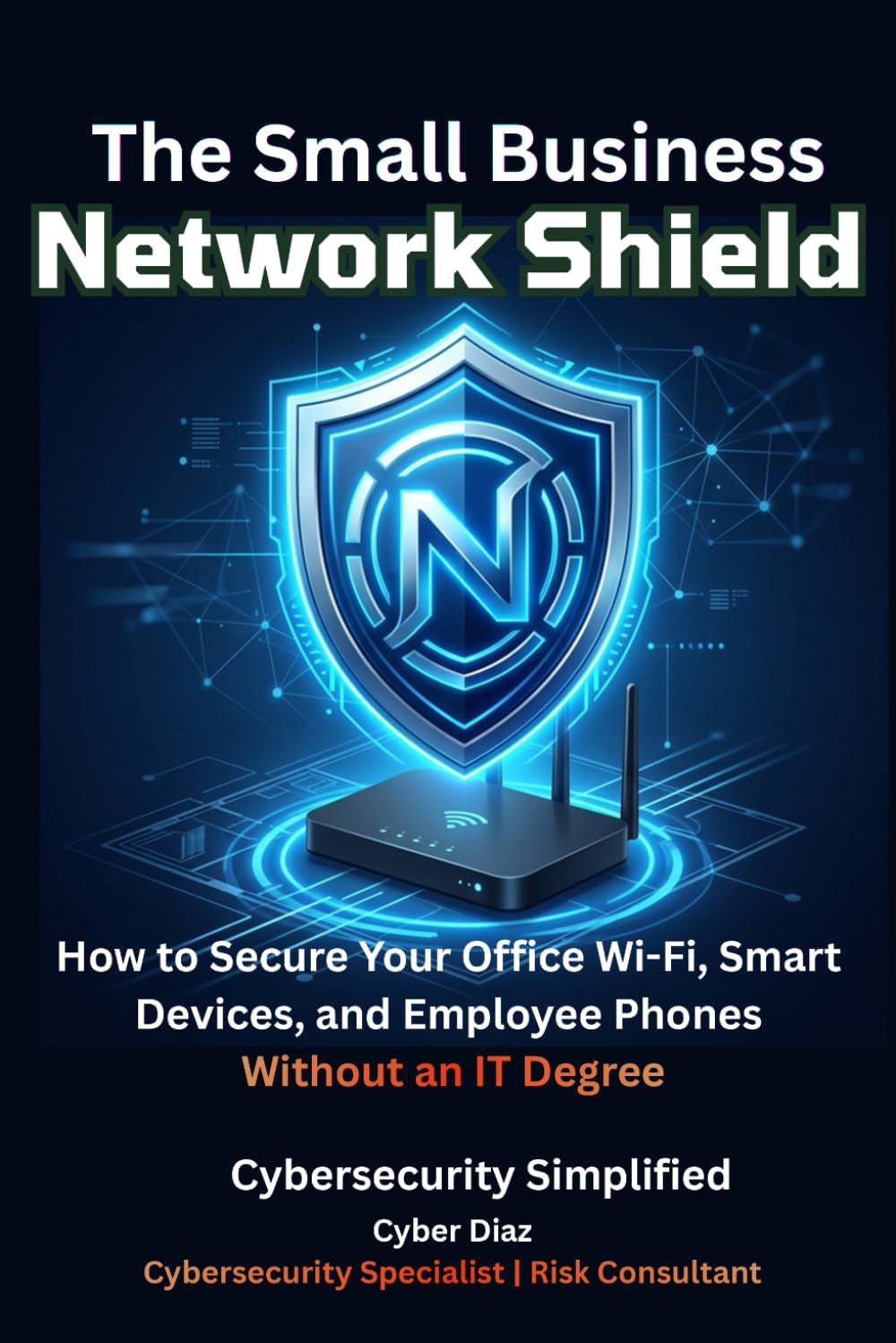 The Small Business Network Shield (B0GXGC9C56)